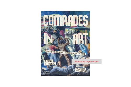 Comrades in Art - Artists Against Fascism 1933-1943 by Andy Friend book